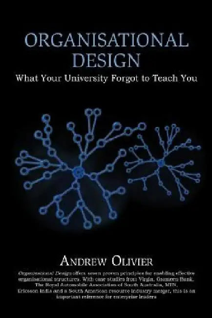Organisational Design: What Your University Forgot to Teach You by Andrew Olivier