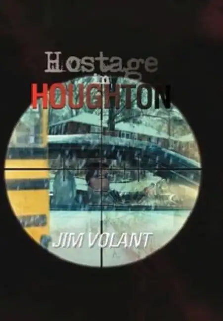 Hostage in Houghton by Jim Volant