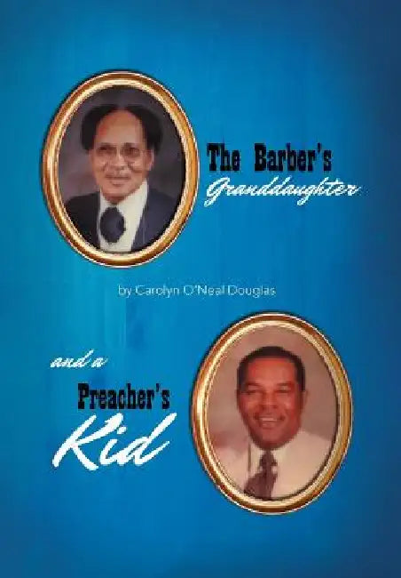 The Barber's Granddaughter, and a Preacher's Kid by Carolyn O'Neal Douglas