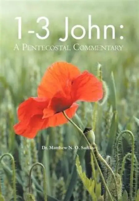 1-3 John: A Pentecostal Commentary by Matthew O. Sadiku