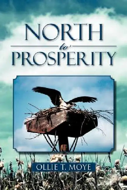 North to Prosperity by Ollie T. Moye