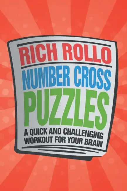 Number Cross Puzzles: A Quick and Challenging Workout for Your Brain by Rich Rollo