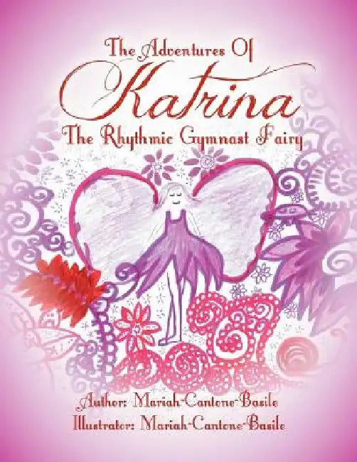 The Adventures of Katrina the Rhythmic Gymnast Fairy by Mariah-Cantone-Basile