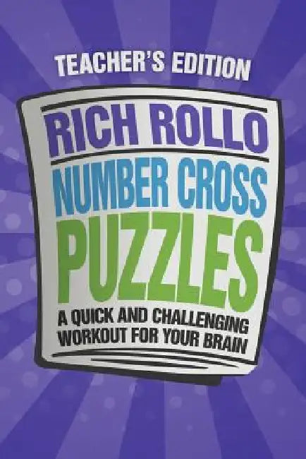 Number Cross Puzzles: A Quick and Challenging Workout for Your Brain by Rich Rollo