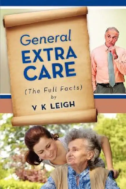General Extra Care: The Full Facts by V. K. Leigh