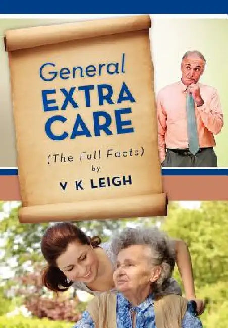 General Extra Care: The Full Facts by V. K. Leigh
