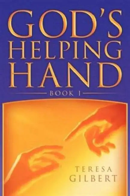 God's Helping Hand Book I by Teresa Gilbert