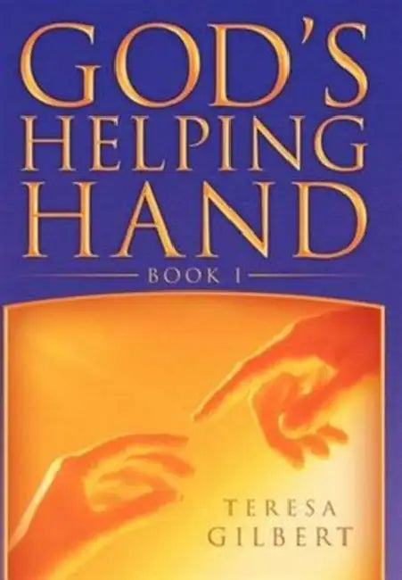 God's Helping Hand Book I by Teresa Gilbert