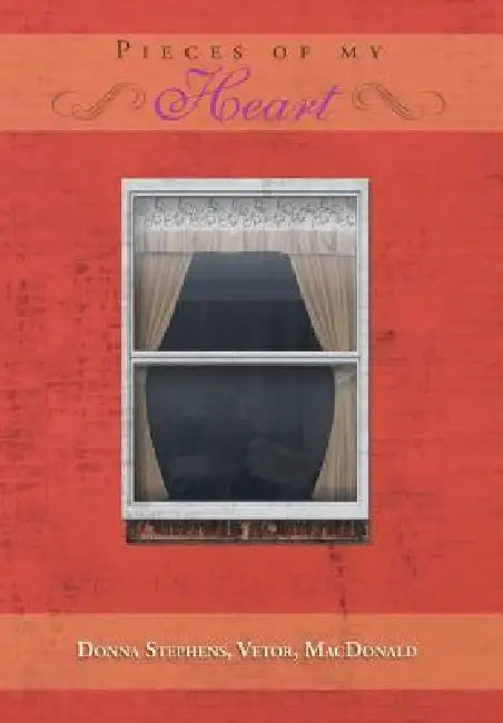 Pieces of My Heart by Donna Vetor MacDonald Stephens