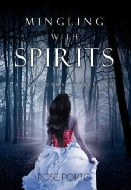 Mingling with Spirits: A Paranormal Awakening by Rose Porto