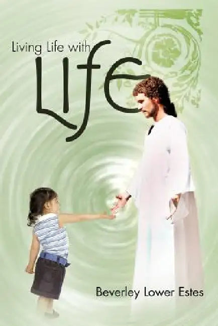 Living Life with Life by Beverley Lower Estes