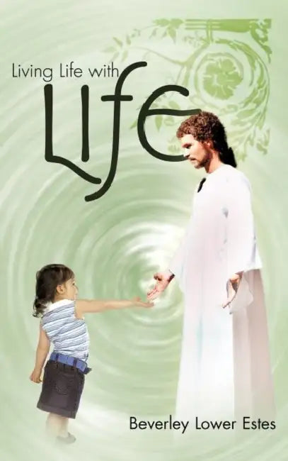 Living Life with Life by Beverley Lower Estes