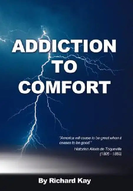 Addiction to Comfort: America Will Cease to Be Great When It Ceases to Be Good by Richard Kay