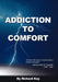 Addiction to Comfort: America Will Cease to Be Great When It Ceases to Be Good by Richard Kay