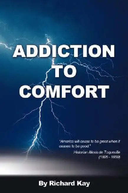 Addiction to Comfort: America Will Cease to Be Great When It Ceases to Be Good by Richard Kay