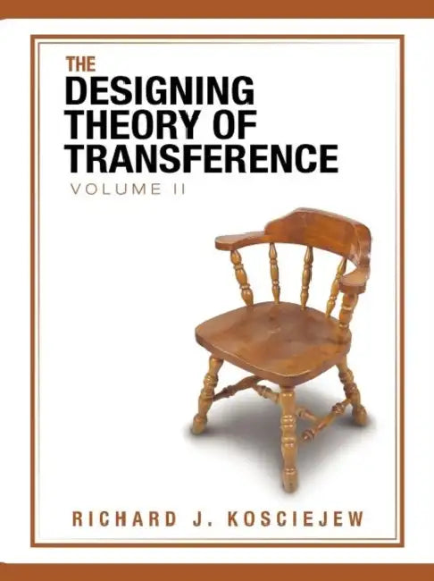 The Designing Theory of Transference by Richard J. Kosciejew