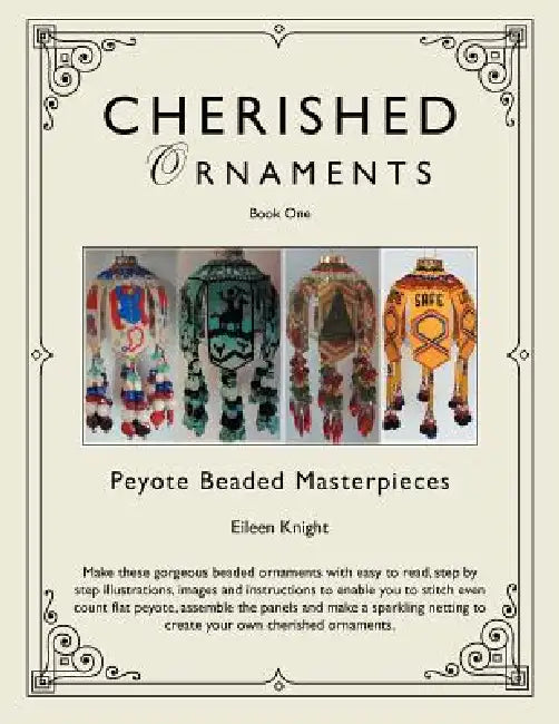 Cherished Ornaments Book One: Peyote Beaded Masterpieces by Eileen Knight