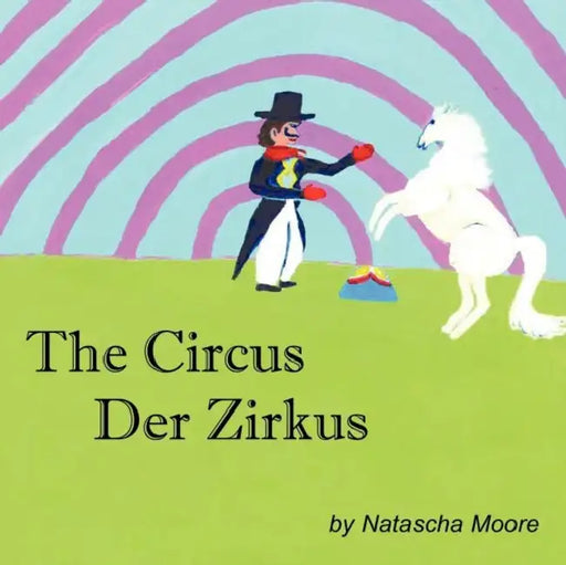 The Circus Der Zirkus by Natascha Moore