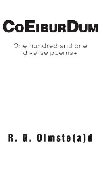 Co Eibur Dum: One hundred and one diverse poems+ by Robert Olmste(a)D