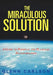 The Miraculous Solution: A Guide to Personal and Planetary Transformation by Glenn Carlson
