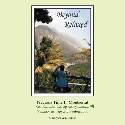 Beyond Relaxed: Precious Time in Montserrat by A. Dawson, D. Jensen