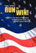 Run to Win!: How You Can Run a Successful Campaign for Local or State Public Office by Earl Baker