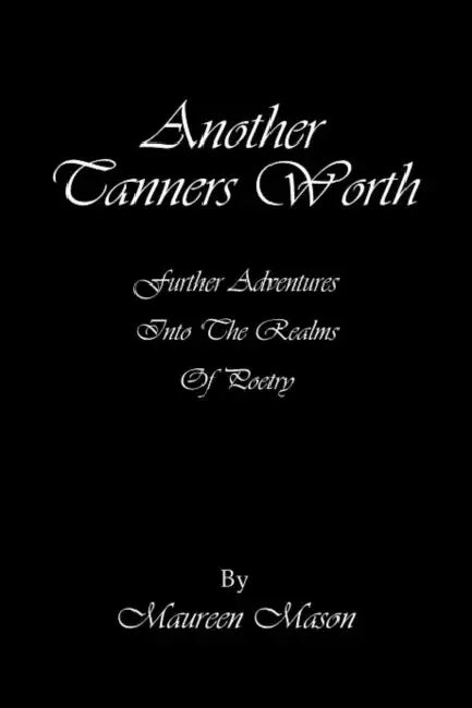Another Tanners Worth: Further Adventures Into the Realms of Poetry by Maureen Mason