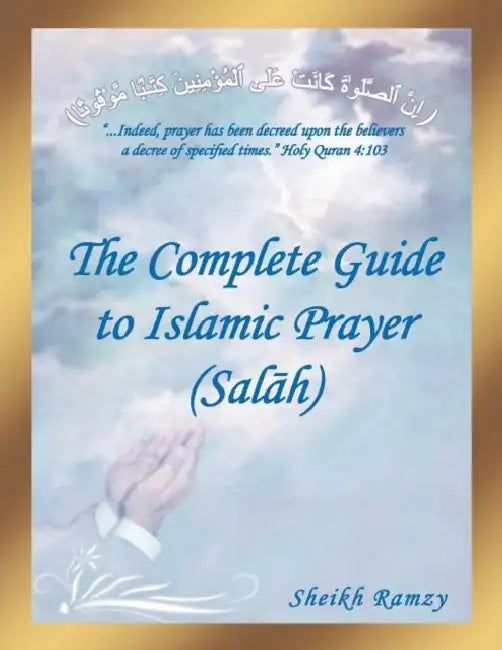 The Complete Guide to Islamic Prayer (Sal H) by Sheikh Ramzy