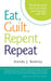 Eat, Guilt, Repent, Repeat: Break the Cycle! Love Your Body, Your Food and Your Life! by Brenda J. Bentley