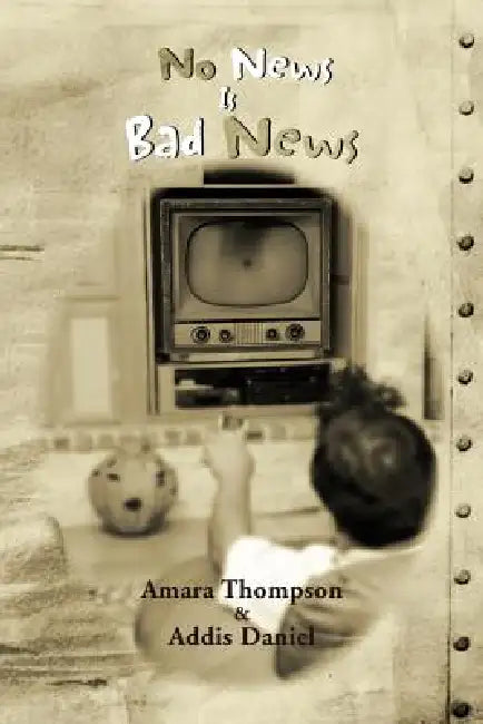 No News Is Bad News by Amara Thompson, Addis Daniel