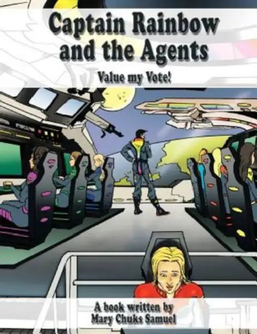 Captain Rainbow and the Agents: Value My Vote by Mary Chuks-Samuel