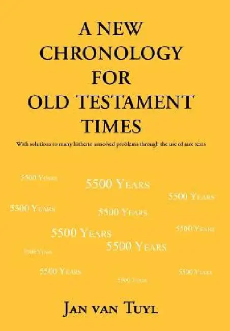 A New Chronology for Old Testament Times by Jan Van Tuyl