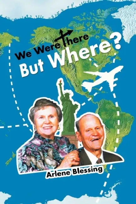 We Were There But Where? by Arlene Blessing