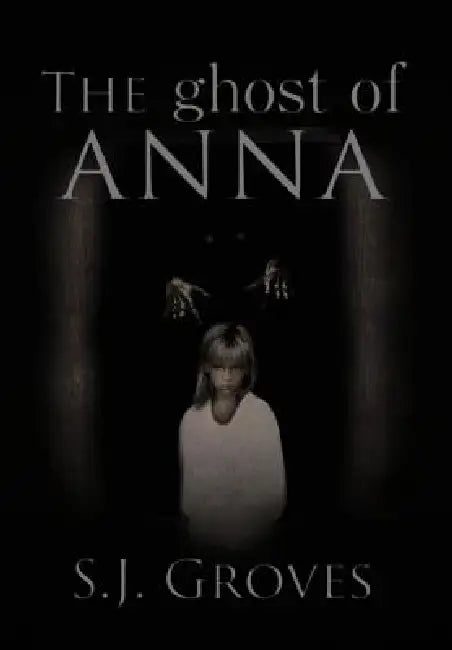 The Ghost of Anna by S. J. Groves