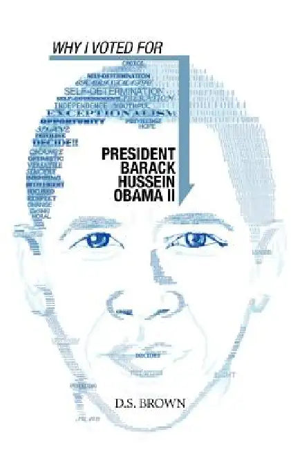 Why I Voted For President Barack Hussein Obama II by D. S. Brown