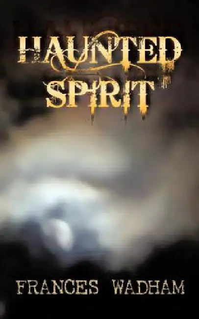 Haunted Spirit by Frances Wadham