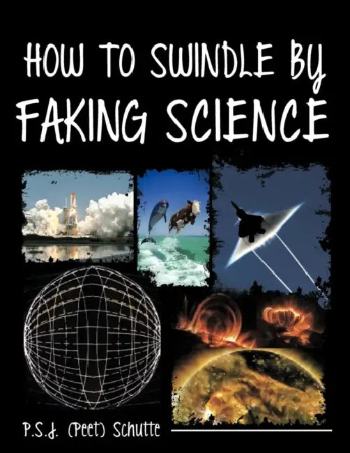 How to Swindle by Faking Science by P. S. J. (Peet) Schutte