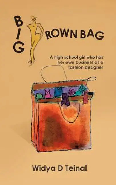 Big Brown Bag: A high school girl who has her own business as a fashion designer by Widya D. Teinal