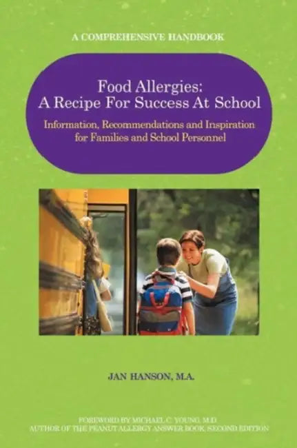 Food Allergies: A Recipe for Success at School: Information, Recommendations and Inspiration for Families and School Personnel by Jan Hanson M. a.