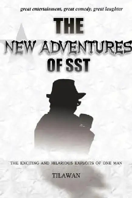 The New Adventures of Sst: The Exciting and Hilarious Exploits of One Man by Tilawan