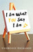 I Am What You Say I Am by Courtney Richards