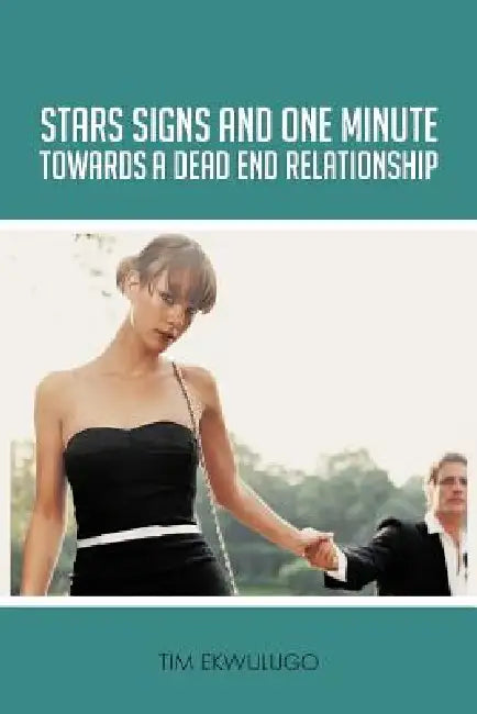 Star Signs and One Minute Towards a Dead End Relationship by Tim Ekwulugo