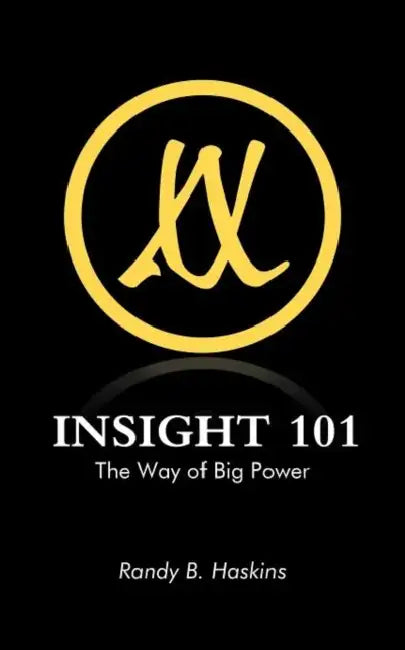 Insight 101: The Way of Big Power by Randy B. Haskins