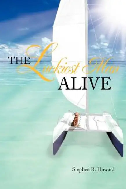 The Luckiest Man Alive by Stephen R. Howard