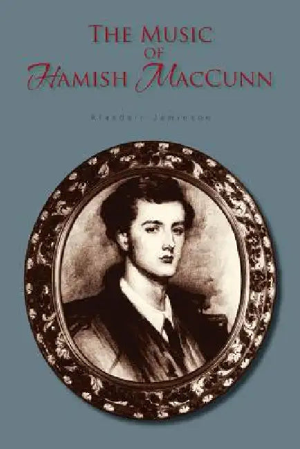 The Music of Hamish Maccunn by Alasdair Jamieson