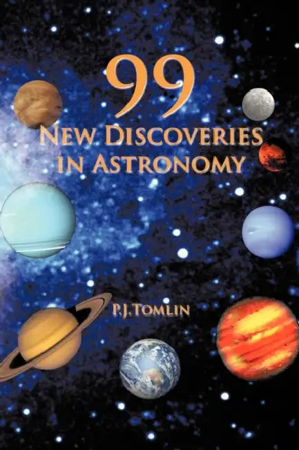 99 New Discoveries in Astronomy by P. J. Tomlin