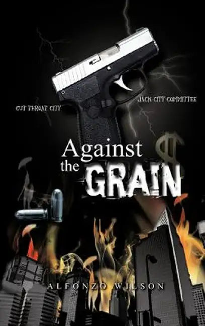 Against the Grain by Alfonzo Wilson
