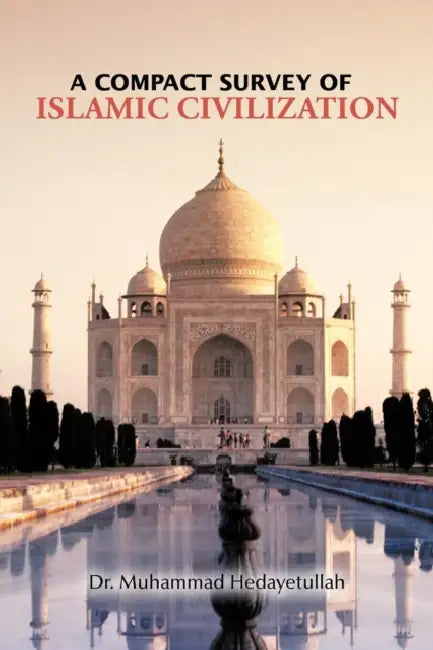 A Compact Survey of Islamic Civilization by Muhammad Hedayetullah