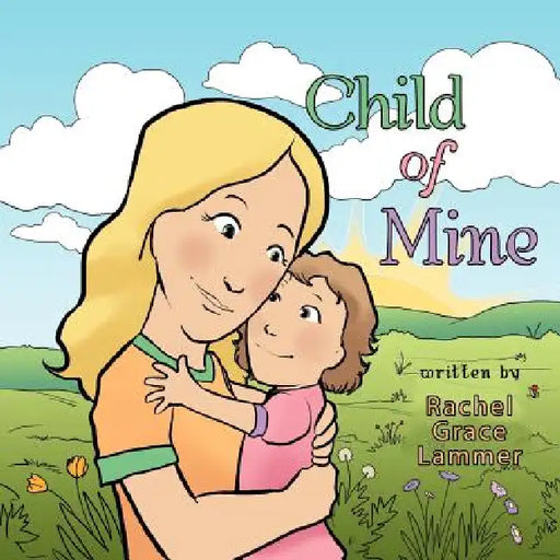 Child of Mine by Rachel Grace Lammer