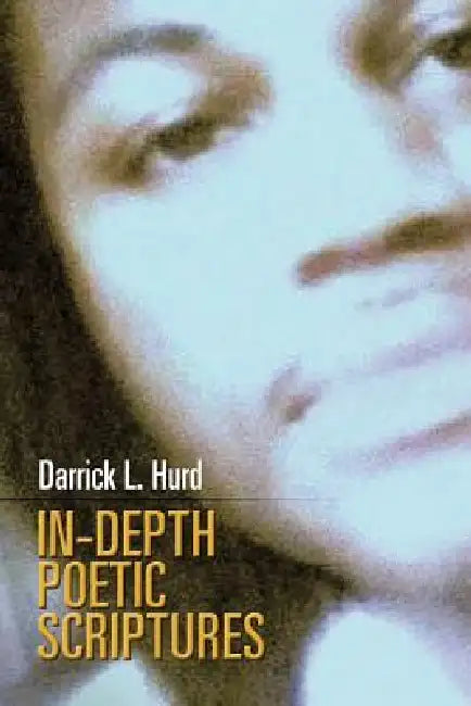 In-Depth Poetic Scriptures by Darrick L. Hurd